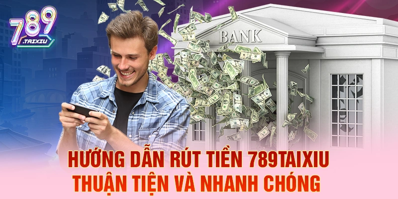 Hướng dẫn rút tiền 789Club thuận tiện và nhanh chóng