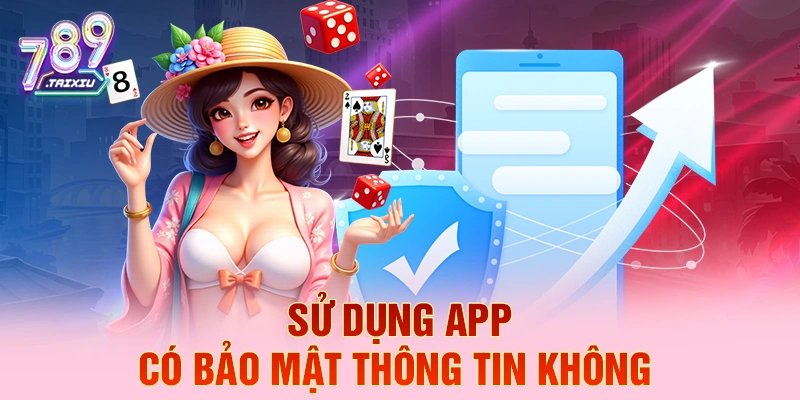 Sử dụng app có bảo mật thông tin không